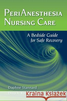 Perianesthesia Nursing Care: A Bedside Guide for Safe Recovery Stannard                                 Daphne Stannard Dina A. Krenzischek 9780763769987 