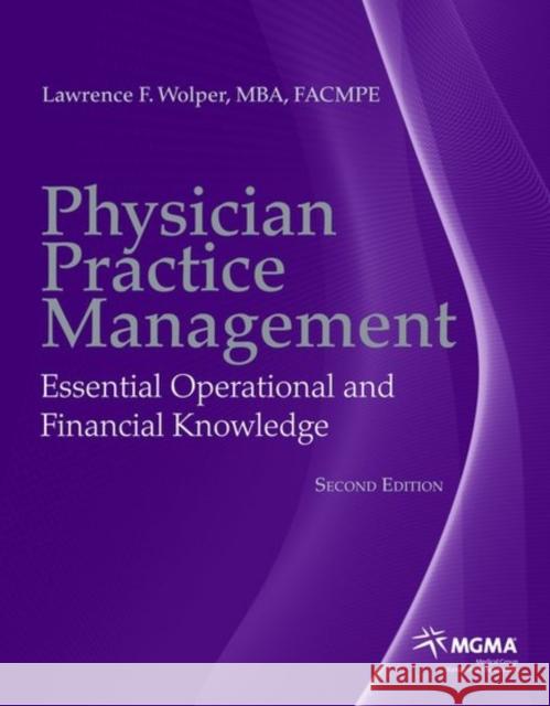 Physician Practice Management: Essential Operational and Financial Knowledge Wolper, Lawrence F. 9780763771010 Jones & Bartlett Publishers
