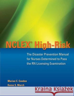 NCLEX High-Risk: The Disaster Prevention Manual for Nurses Determined to Pass the RN Licensing Examination: The Disaster Prevention Manual for Nurses Condon, Marian C. 9780763773397 Jones & Bartlett Publishers
