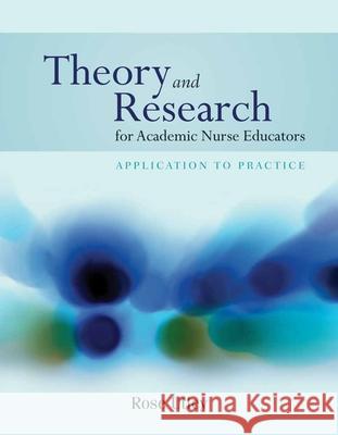 Theory and Research for Academic Nurse Educators: Application to Practice: Application to Practice Utley, Rose 9780763774134 Jones & Bartlett Publishers