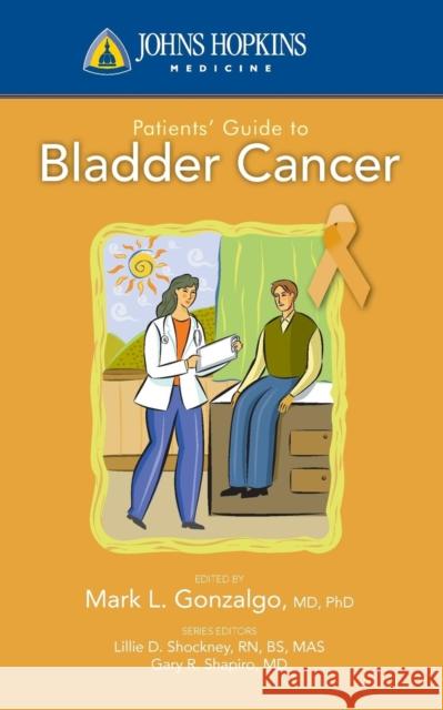 Johns Hopkins Patient Guide to Bladder Cancer Gonzalgo (Editor), Mark L. 9780763774240 Jones & Bartlett Publishers