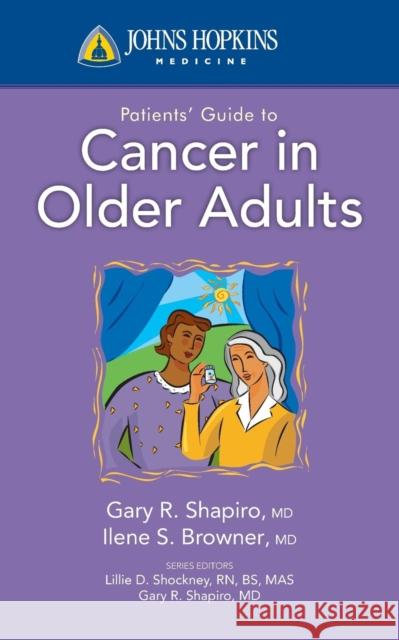 Johns Hopkins Patients Guide to Cancer in Older Adults Shapiro, Gary R. 9780763774295 Jones & Bartlett Publishers