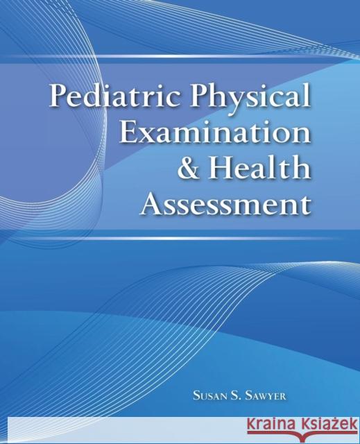 Pediatric Physical Examination & Health Assessment Sawyer, Susan S. 9780763774387 Jones & Bartlett Publishers