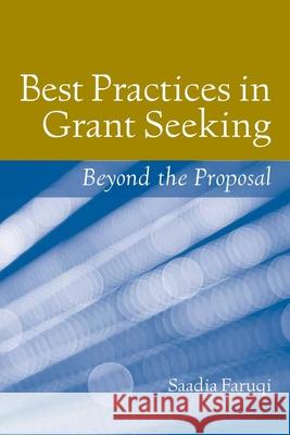 Best Practices in Grant Seeking: Beyond the Proposal: Beyond the Proposal Faruqi, Saadia 9780763774875 Jones & Bartlett Publishers
