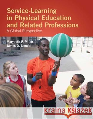 Service-Learning in Physical Education and Other Related Professions: A Global Perspective: A Global Perspective Miller, Marybeth P. 9780763775063 Jones & Bartlett Publishers