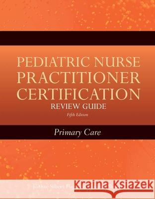 Pediatric Nurse Practitioner Certification Review Guide: Primary Care Joanne Silber Elizabeth Sloand 9780763775988 Jone and Bartlett