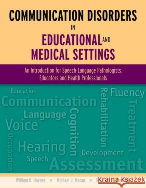Communication Disorders in Educational and Medical Settings Haynes, William O. 9780763776480 Jones & Bartlett Publishers