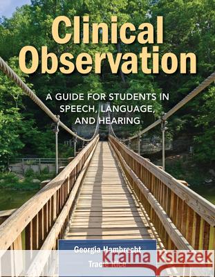 Clinical Observation: A Guide for Students in Speech, Language, and Hearing Hambrecht, Georgia 9780763776510 Jones & Bartlett Publishers