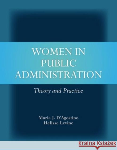 Women in Public Administration: Theory and Practice: Theory and Practice D'Agostino, Maria J. 9780763777258