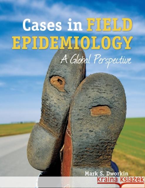 Cases in Field Epidemiology: A Global Perspective: A Global Perspective Dworkin, Mark S. 9780763778910