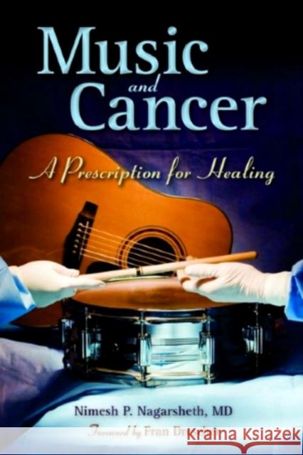 Music and Cancer: A Prescription for Healing: A Prescription for Healing Nagarsheth, Nimesh P. 9780763779085 Jones & Bartlett Publishers