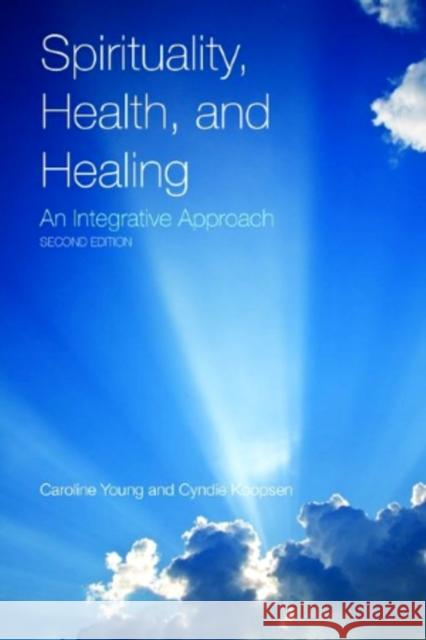 Spirituality, Health, and Healing: An Integrative Approach: An Integrative Approach Young, Caroline 9780763779429 0