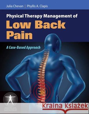 Physical Therapy Management of Low Back Pain: A Case-Based Approach Chevan, Julia 9780763779450 Jones & Bartlett Publishers