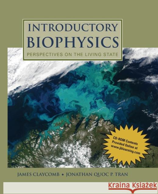 Introductory Biophysics: Perspectives on the Living State: Perspectives on the Living State Claycomb, J. R. 9780763779986 Jones & Bartlett Publishers