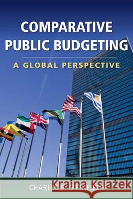 Comparative Public Budgeting: A Global Perspective: A Global Perspective Menifield, Charles E. 9780763780104