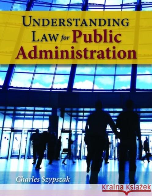 Understanding Law for Public Administration Szypszak, Charles 9780763780111 Jones & Bartlett Publishers