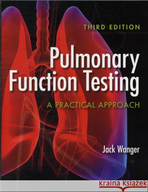 Pulmonary Function Testing: A Practical Approach: A Practical Approach Wanger, Jack 9780763781187 0