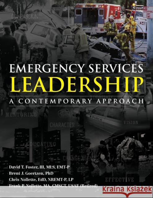 Emergency Services Leadership: A Contemporary Approach Foster III, David T. 9780763781507 Jones & Bartlett Publishers