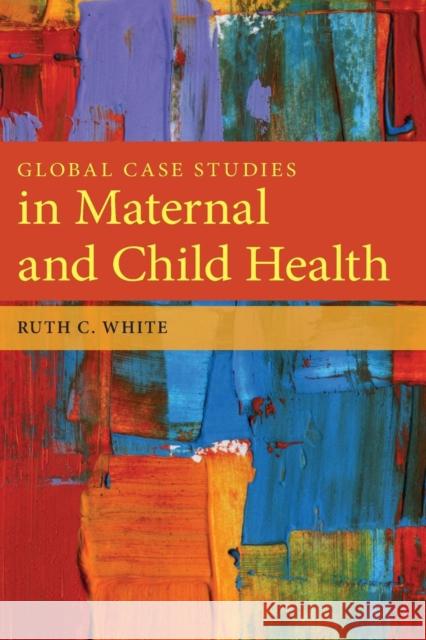 Global Case Studies In Maternal And Child Health Jerry White 9780763781538