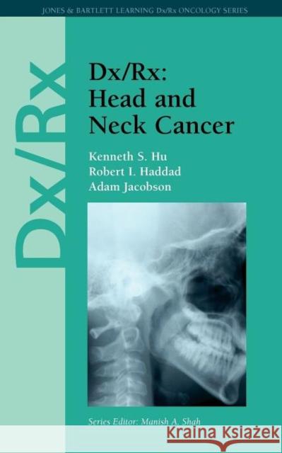 DX/Rx: Head and Neck Cancer: Head and Neck Cancer Hu, Kenneth S. 9780763781651 Jones & Bartlett Publishers