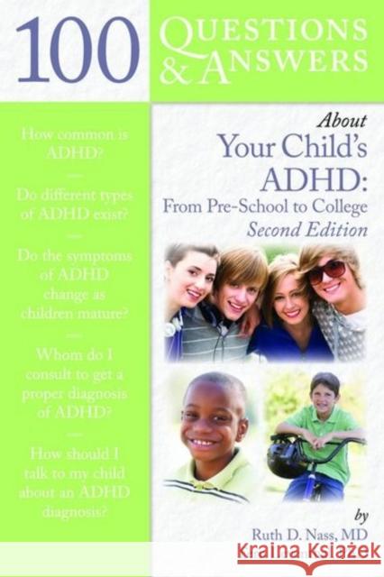 100 Questions & Answers about Your Child's Adhd: Preschool to College: Preschool to College Nass, Ruth D. 9780763781798 Not Avail