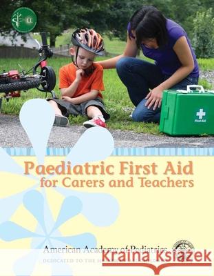 Paediatric First Aid For Carers And Teachers (Paedfacts) American Academy of Pediatrics 9780763782634 Jones & Bartlett Publishers