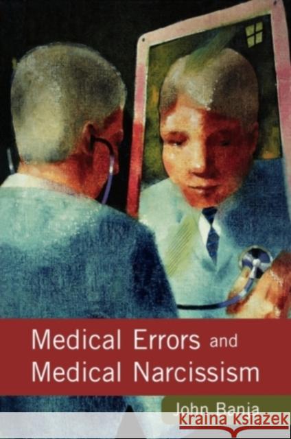 Medical Errors and Medical Narcissism Banja, John 9780763783617 Jones & Bartlett Publishers