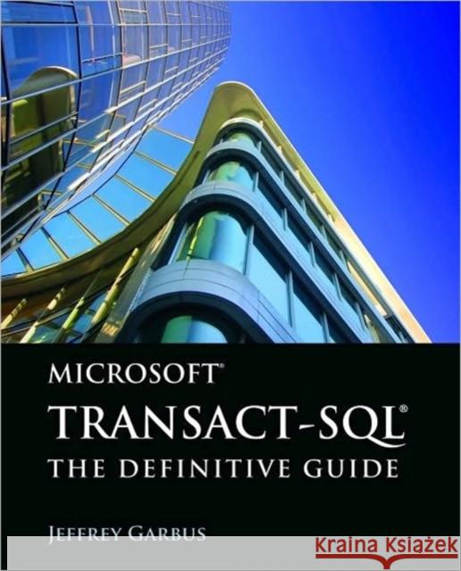 Microsoft Transact-Sql: The Definitive Guide: The Definitive Guide Garbus, Jeffrey 9780763784164 Wordware Publishing