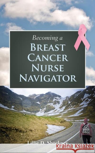 Becoming a Breast Cancer Nurse Navigator Shockney, Lillie D. 9780763784942 Jones & Bartlett Publishers