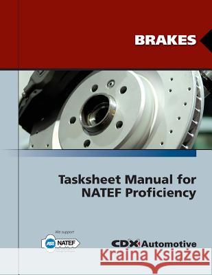 Brakes Tasksheet Manual For NATEF Proficiency Jones and Bartlett Publishers            CDX Automotive 9780763785079 Jones & Bartlett Publishers