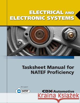 Electrical and Electronic Systems Tasksheet Manual for NATEF Proficiency Jones and Bartlett Publishers            CDX Automotive 9780763785086 Jones & Bartlett Publishers