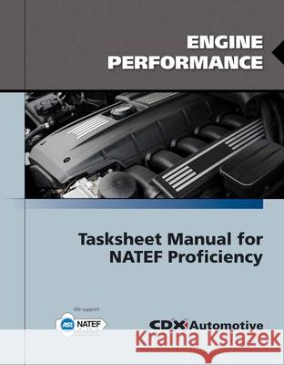 Engine Performance Tasksheet Manual for NATEF Proficiency Jones and Bartlett Publishers            CDX Automotive 9780763785093