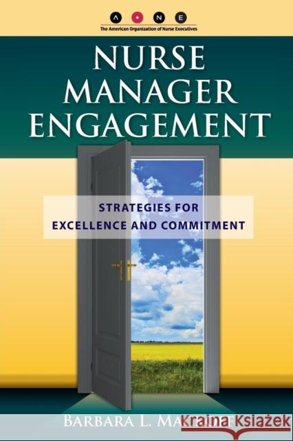Nurse Manager Engagement: Strategies for Excel Mackoff, Barbara L. 9780763785338 Jones & Bartlett Publishers