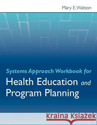 Systems Approach Workbook for Health Education and Program Planning  9780763786601 Jones & Bartlett Publishers