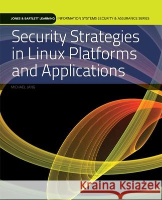 Securing Strats in Linux Platforms and Applications Jang, Michael 9780763791896 Jones & Bartlett Publishers