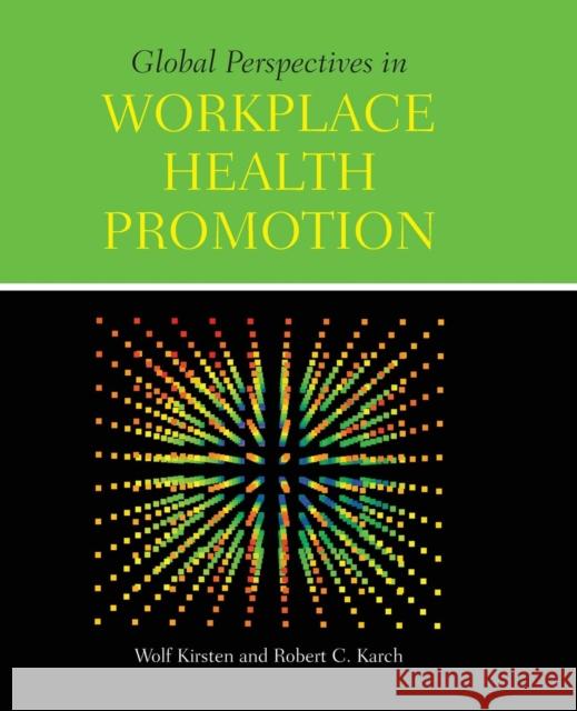 Global Perspectives in Workplace Health Promotion Kirsten, Wolf 9780763793579