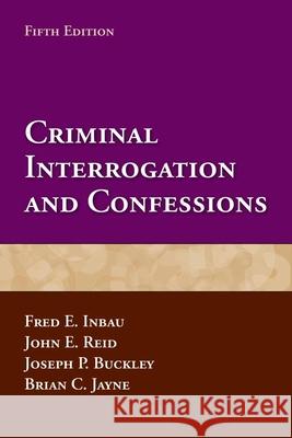 Criminal Interrogation and Confessions Inbau, Fred E. 9780763799366 0