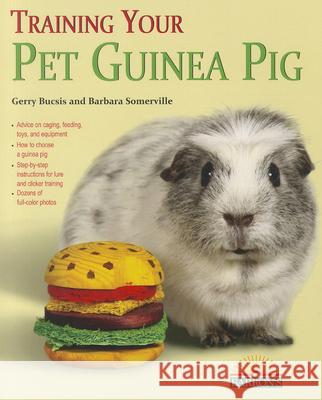 Training Your Guinea Pig Gerry Bucsis Barbara Somerville 9780764146251 Barron's Educational Series