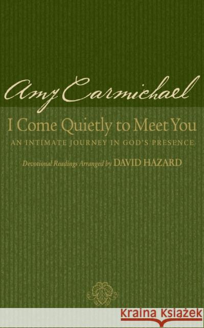 I Come Quietly to Meet You – An Intimate Journey in God`s Presence David Hazard 9780764200458