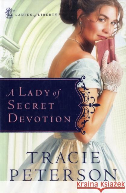 A Lady of Secret Devotion Tracie Peterson 9780764201479 Bethany House Publishers