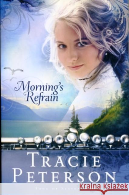 Morning's Refrain Tricia Peterson 9780764201523 Bethany House Publishers