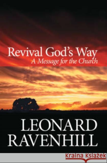 Revival God`s Way – A Message for the Church Leonard Ravenhill 9780764203022 Baker Publishing Group