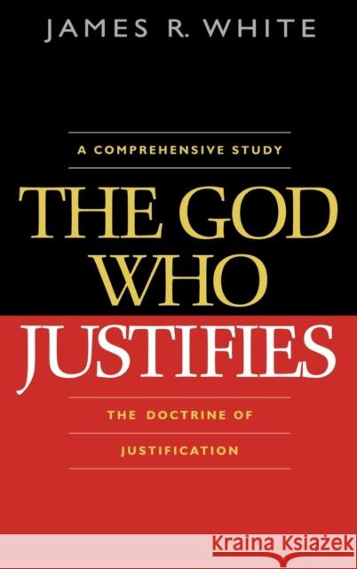The God Who Justifies James R. White 9780764204814