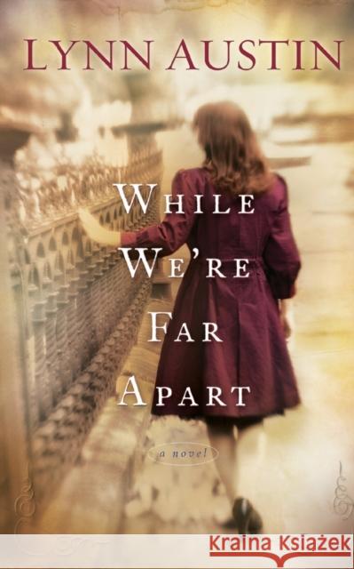 While We`re Far Apart Lynn Austin 9780764204975 Baker Publishing Group