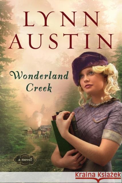 Wonderland Creek Lynn N. Austin 9780764204982 Bethany House Publishers