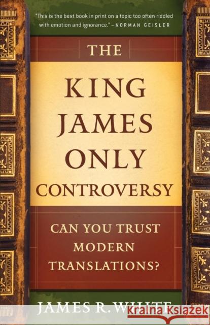 The King James Only Controversy: Can You Trust Modern Translations? James R. White 9780764206054 Bethany House Publishers