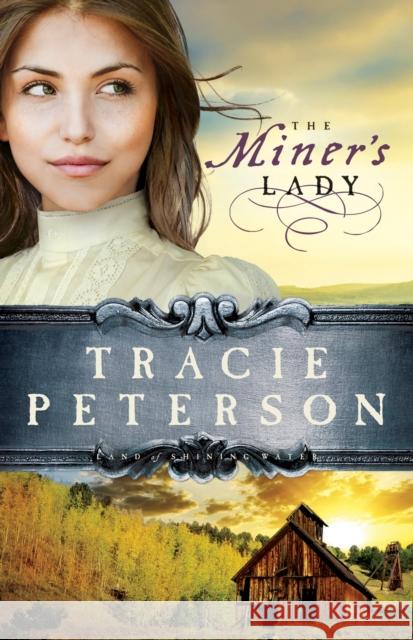 The Miner's Lady Tracie Peterson 9780764206214 Bethany House Publishers