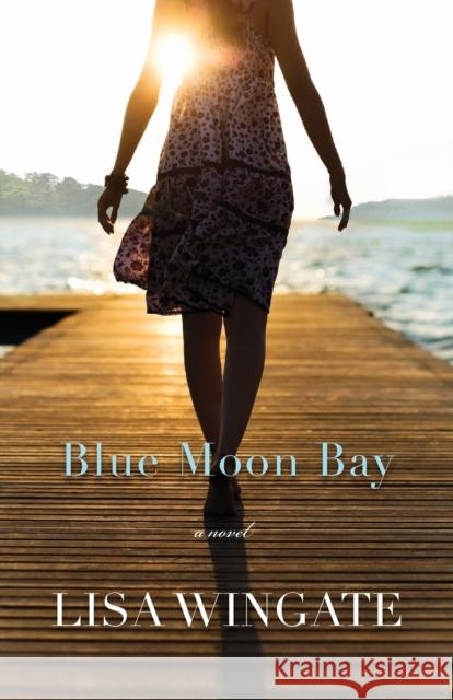 Blue Moon Bay Lisa Wingate   9780764208225 Bethany House Publishers, a division of Baker