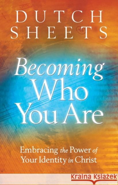Becoming Who You Are: Embracing the Power of Your Identity in Christ Sheets, Dutch 9780764208485 Bethany House Publishers