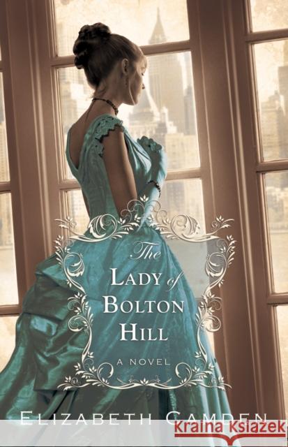 The Lady of Bolton Hill Elizabeth Camden 9780764208942 Bethany House Publishers